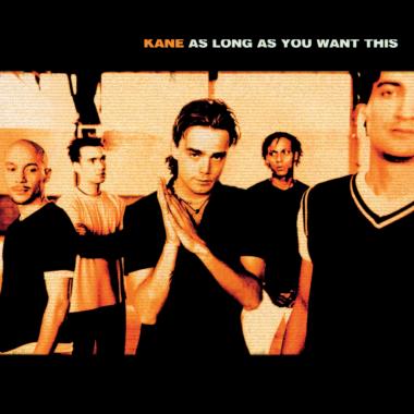 Kane -  As Long As You Want This